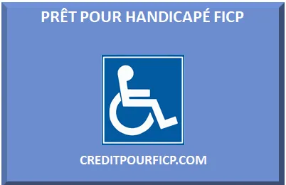PRÊT POUR HANDICAPÉ AVEC AAH FICHÉ FICP