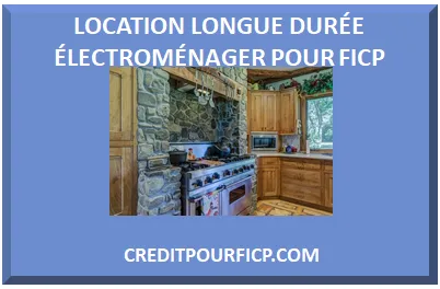 LOCATION LONGUE DURÉE ÉLECTROMÉNAGER POUR FICP